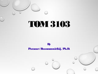 TOM3103
By
Poramet Boonnumsirikij, Ph.D.
 