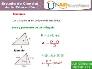 Triangulo
Un triángulo es un polígono de tres lados.
Área y perímetro de un triángulo
Ejemplo:
 