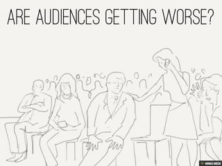 Are Audiences Getting Worse?