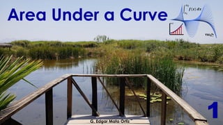 Area Under a Curve
G. Edgar Mata Ortiz
1
 