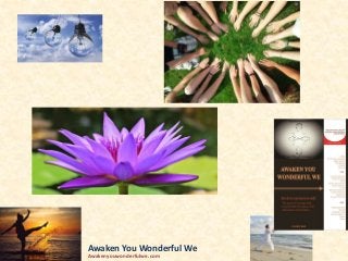 Awaken You Wonderful We
Awakenyouwonderfulwe.com
 
