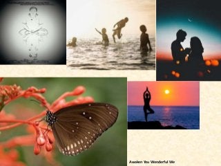 Awaken You Wonderful We
 