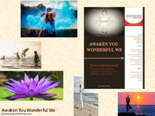 Awaken You Wonderful We
Awakenyouwonderfulwe.com
 