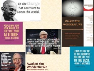 Awaken You
Wonderful We
Awakenyouwonderfulwe.com
Awaken You
Wonderful We
Awakenyouwonderfulwe.com
 