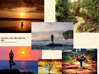 Awaken You Wonderful
We
Awakenyouwonderfulwe.com
 