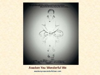 Awaken You Wonderful We
awakenyouwonderfulwe.com
 
