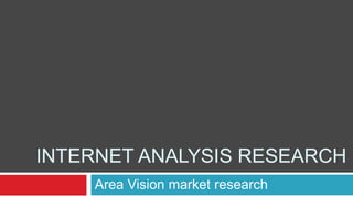 INTERNET ANALYSIS RESEARCH
    AreaVision market research
 