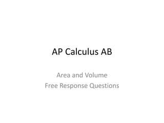 AP Calculus AB
Area and Volume
Free Response Questions
 