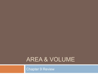 AREA & VOLUME
Chapter 9 Review
 