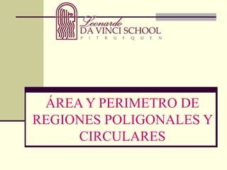 ÁREA Y PERIMETRO DE REGIONES POLIGONALES Y CIRCULARES 