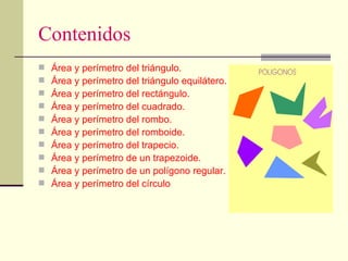 Contenidos <ul><li>Área y perímetro del triángulo. </li></ul><ul><li>Área y perímetro del triángulo equilátero. </li></ul>...