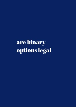 are binary 
options legal 
 