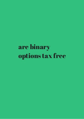 are binary 
options tax free 
 