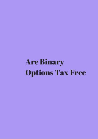Are Binary 
Options Tax Free 
 