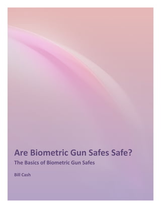 Are Biometric Gun Safes Safe?
The Basics of Biometric Gun Safes

Bill Cash
 