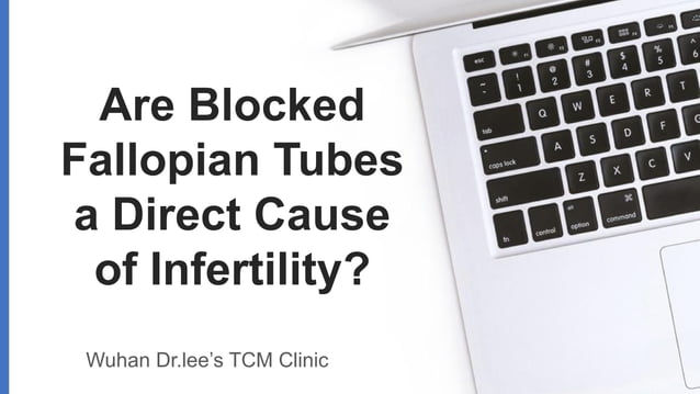 Are Blocked Fallopian Tubes a Direct Cause of Infertility.pptx