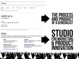 the process
and product
of a generalist


studio
for marketing
& product
innovation
 