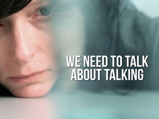 We need to talk
 about talking
 