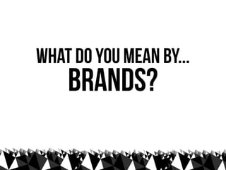 how can
brands
be social?
 