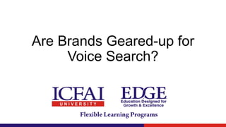Are Brands Geared-up for
Voice Search?
 