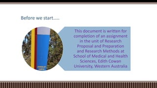 Before we start…..
This document is written for
completion of an assignment
in the unit of Research
Proposal and Preparati...