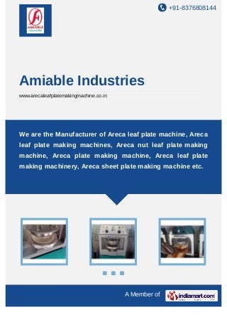 +91-8376808144
A Member of
Amiable Industries
www.arecaleafplatemakingmachine.co.in
We are the Manufacturer of Areca leaf plate machine, Areca
leaf plate making machines, Areca nut leaf plate making
machine, Areca plate making machine, Areca leaf plate
making machinery, Areca sheet plate making machine etc.
 