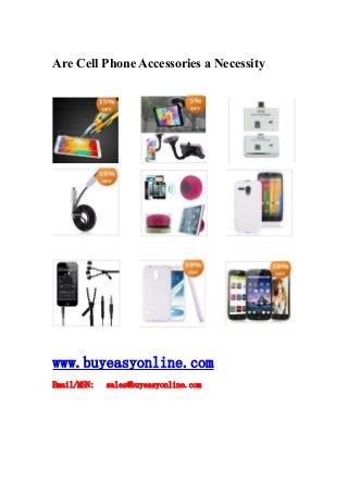 Are Cell Phone Accessories a Necessity
www.buyeasyonline.com
Email/MSN: sales@buyeasyonline.com
 