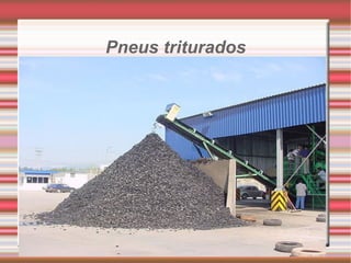 Pneus triturados . 