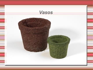 Vasos  . 