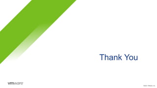 Thank You
©2021 VMware, Inc.
 