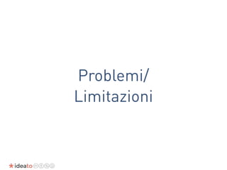 Problemi/
Limitazioni
 