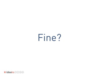 Fine?
 