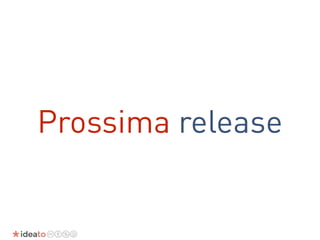 Prossima release
 
