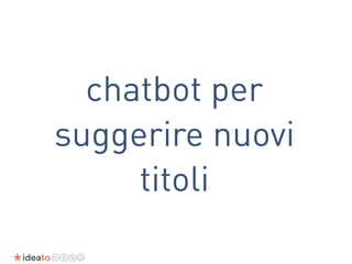 chatbot per
suggerire nuovi
titoli
 