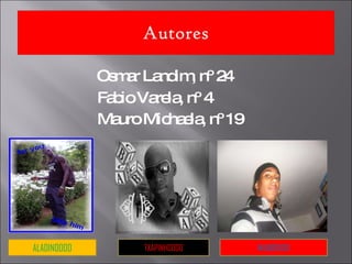 Osmar Landim, nº 24 Fabio Varela, nº 4 Mauro Michaela, nº 19 ALADINOOOO TXAPINHOOOO MAUROOOO 