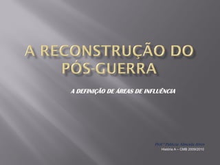 A DEFINIÇÃO DE ÁREAS DE INFLUÊNCIA
Prof.ª Patrícia Almeida Alves
História A – CMB 2009/2010
 