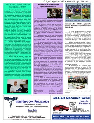 Edição:1 Agosto 2012 A Rede - Grupo Conexão                                                                               11
O que precisamos para                                           Secretário da Agricultura
   nos encantar?                                                   comemora números
                                                       Fonte: Imprensa Expointer

	       O que nos motiva a fazermos a
                                                       	
diferença? 	 Na escola, no trabalho, na nossa
vida em família, etc... Eu aprendi que, o que tem
que ser feito, tem que ser feito. Mas essa é uma
das compreensões, e apesar de parecer forte é
vaga, porque é o meu entendimento. Pois temos
certamente várias formas de entender, outra
                                                       Luiz Fernando Mainardi, Secretário da Agricultura,
delas seria porque fazer assim se posso fazer
                                                       Pecuária e Agronegócio, concede entrevista à imprensa
de outra maneira que talvez seja mais criativa e
                                                       após apresetação dos números da 35ª Expointer -
proveitosa, para mim ou para meu amigo (a), ainda,
                                                       Foto: Vilmar da Rosa/Seapa
simplesmente poderia não me importar com o                                                                                  Governo do Estado apresenta
                                                       	       Na entrevista coletiva que apresentou o
que eu ou os outros vão pensar e simplesmente,
deixar rolar, que se dane o resto e muitas vezes
                                                       balanço da 35ª Expointer, o secretário da Agricultura,               projeto de revitalização do Parque
                                                       Pecuária e Agronegócio, Luiz Fernando Mainardi                       Assis Brasil 	
eu também entraria no rolo.                        	
                                                       comemorou os números “fantásticos” da Feira. O
O que me faz gostar de matemática e não de
                                                       faturamento da Expointer chegou a R$ 2,036 bilhões
português, história ou ciências e ai por diante é
                                                       até as 15h deste domingo (02). “Todos estão sorrindo.                	       Na tarde deste domingo (26), durante
o prof. ou a prof.? É a minha genética, a empatia
                                                       É a maior Expointer já realizada”, comemorou o                       o segundo dia da 35ª Expointer, em Esteio, foi
com o meio ou o momento? Questões de um pobre
                                                       secretário.                                                          apresentado o projeto de revitalização do Parque
leigo, mas que de certa forma me encantam, e que
                                                       	       Mainardi revelou que, ao todo, 1.405 pessoas                 de Exposições Assis Brasil. O principal objetivo
passam despercebido, por muitos, pois na maioria
                                                       trabalham na Feira, entre funcionários da Secretaria                 do projeto é a utilização do local durante o
das vezes é só uma filosofia barata que não se
                                                       estadual da Agricultura e profissionais terceirizados                ano inteiro. Por estar situado em uma área de
conseguiu resolver até hoje e levaremos, mais
                                                       de diversas áreas. “Nós cumprimos objetivos”,                        expansão do Município, a ação trará benefícios
outro tanto para avançarmos um pouco.
                                                       afirmou.                                                             para a região.
	       Aprendi, também que ha vários caminhos,
                                                       	       O presidente do Sindicato das Indústrias                     	       A ideia do Governo Estadual é buscar
mas o verdadeiro é só um, apesar do contraditório.
                                                       de Máquinas e Implementos Agrícolas (Simers),                        financiamento através de Parceria Público-Privada
Então o que fazer para encantar as crianças a
                                                       Cláudio Bier, divulgou que até o momento haviam sido                 (PPP). O projeto custará aproximadamente R$
estudarem, por exemplo? Diante de tantas coisas
                                                       comprados R$ 2,02 bilhões em máquinas na Expointer.                  370 milhões e a previsão é que a remodelação
agradáveis e dispersivas do nosso momento como
                                                       “Eu com certeza sou o que estou sorrindo mais nesta                  deverá levar entre seis e oito anos. O projeto
computadores, tablets, Ifhone e tudo mais, mas
                                                       mesa. Não poderia imaginar que pudesse chegar a                      prevê a construção de um hotel, restaurantes,
na minha época não tinha nada disso e igualmente
                                                       estas cifras quando o ex-governador Olívio Dutra nos                 concha acústica, centro de eventos e núcleos de
éramos dispersivos. Será que as turmas de sala de
                                                       concedeu o banhado no parque”, declarou. O Simers                    tecnologia, comércio, ensino e lazer.
aula deveriam ser menores, o ensino deveria ser
                                                       repassou R$ 1,6 milhão para o Parque de Exposições                   	       O Parque Assis Brasil está localizado
mais personalizado? Mas o custo disso? Quase
                                                       Assis Brasil.                                                        no setor oeste de Esteio, área de mais de 600
impossível pensar assim.
                                                       	       Bier disse que parte significativa das compras               hectares entre a BR-116 e a futura BR-448, a
	       Percebi que é possível haver um
                                                       foram de produtores gaúchos que vivem no Centro-                     Rodovia do Parque. Foi definido no Plano Diretor
encantamento a partir de uma visão diferente,
                                                       oeste do país, mas que são atraídos de volta pelo                    do Município que este espaço será utilizado para
mas como apresentar essa nova visão que eu que
                                                       “charme da Expointer”. “Nossos cavalos crioulos                      o loteamento industrial, com obras de instalação
preciso ver, sendo que coloco barreiras quase que
                                                       e outras coisas atraem os produtores a virem ao                      de empresas já em andamento, unidades
intransponíveis, impedindo que essa nova visão
                                                       estado.” Já os negócios prospectados pelo Banco do                   habitacionais, comércio, serviços e áreas de
chegue e eu possa me encantar, trazendo uma nova
                                                       Brasil na feira chegaram aos R$ 513 milhões – 69% a                  preservação ambiental.
visão, que certamente melhorará minha qualidade
                                                       mais do que no ano anterior.                                         	       A revitalização vai contribuir para
de vida dando um encantamento, em todo o meu
                                                       	       O vice-presidente da Farsul, Gedeão Pereira,                 aumentar o fluxo de pessoas na região. Um dos
entorno, criando uma onda de propagação, de
                                                       elogiou as políticas de crédito do governo federal e                 exemplos citados foi o da Av. Celina Kroeff, no
satisfação e bem estar que antes não existia.
                                                       de irrigação do governo estadual. “Um dos problemas                  Bairro Novo Esteio, que deverá ter a circulação
	       Fica aqui então o meu questionamento,
                                                       que ainda temos é a falta de seguros, mas o seguro do                de pessoas e veículos aumentada por ser acesso a
para refletirmos, e refletindo penso que será
                                                       produtor também está na sua água. E quando o governo                 BR-448 e pela previsão de construção no Parque
mais fácil de nos encantarmos com a vida e não
                                                       federal baixou os juros de 5,5% para 2,5%, o Brasil                  de um complexo comercial ao lado da avenida.
simplesmente vivê-la por vivê-la. Não somos mais
                                                       transmitiu a mensagem que acredita no produtor”,
um somos únicos e precisamos, nos encantar, pois
                                                       defendeu Pereira.
a oportunidade também nos parece única.
                                                       	       O público do último dia de Feira até as 20h
                                                       foi de 97.500, acumulando 478.500 desde o sábado
                                                       passado, quando iniciou. Ao ser cumprimentado por
                                                       diversos representantes de entidades por conta da
                                                       boa organização da feira, o diretor do Parque de
                                                       Exposições Assis Brasil, Telmo Motta, agradeceu com
                                                       modéstia: “Não fizemos mais que nossa obrigação”.

                                                                                           2011                      2012
                                                       PÚBLICO                           456.365                  478.500
                                                       ARTESANATO EXPOARGS            R$ 1.250.513          R$ 879.130,00   Fonte de pesquisa prefeitura de esteio
                                                       AGRICULTURA FAMILIAR           R$ 1.050.000,00      R$1.032.000,00   http://www.esteio.rs.gov.br/index.php?option=com_content&view=article&id=24
                                                       LEILÕES E VENDAS DE ANIMAIS   R$ 11.719.240,00    R$ 13.006.000,00   84:revitalizacao-do-parque-assis-brasil-trara-beneficios-para-esteio&catid=34:g
                                                                                                                            eral&Itemid=215
                                                       SIMERS                        R$ 834.700.000,00   R$ 2.020.000,00
 
