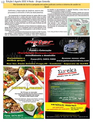 12       Edição:1 Agosto 2012 A Rede - Grupo Conexão
                Rio Grande do Sul é o campeão em ações judiciais contra o sistema de saúde no
                                                  Brasil
                                                                                  de hepatite ou pós-transplante. E, segundo Terezinha, a única forma de
           Conforme a Associação de Usuários, maioria dos                         conseguir os remédios é mesmo na Justiça.
           processos é referente à falta de medicamentos                          	      O levantamento do CNJ servirá para subsidiar o debate que ocorrerá
     	                                                                            em junho com Ministério da Saúde, de juristas, especialistas na área da Saúde
     	      Um levantamento do Conselho Nacional de Justiça (CNJ) dá conta        e operadores de direito. Serão firmadas parcerias com a Advocacia-Geral da
     que o Rio Grande do Sul é o estado onde mais tramitam ações na Justiça       União (AGU), secretarias estaduais
     para garantir atendimento em hospitais públicos, reclamar contra planos de   de saúde e instituições de pesquisa.
     saúde e exigir medicamentos e procedimentos do Sistema Único de Saúde        Há também uma proposta para criar
     (SUS). No total, são 113 mil processos. O número é mais que o dobro do       um banco de dados na Justiça de
     segundo estado no ranking, São Paulo, com 44 mil ações. No Brasil, são 240   cada paciente e das medicações
     mil processos em trâmite.                                                    que ele recebe, para que se tenha a
     	      A avaliação do coordenador do Fórum Nacional do Judiciário para a     real dimensão da necessidade dos
     Saúde, Marcelo Nobre, é que a quantidade maior de ações judiciais no Rio     remédios.
     Grande do Sul não significa que a Saúde gaúcha é a pior do Brasil, mas que
     a população reclama mais.
     	      Conforme a presidente da Associação dos Usuários do SUS, Terezinha    Fonte: Marjuliê Martini/Rádio Guaíba
     Alves Borges, o maior problema encontrado na saúde pública gaúcha é a
     falta de medicamentos especiais e contínuos, como para o tratamento
 