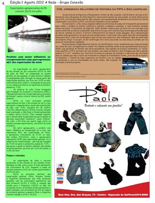 4       Edição:1 Agosto 2012 A Rede - Grupo Conexão
        Exportações agropecuárias do RS                    COL apresenta relatório de Vistoria da FIFA a São Leopoldo
            crescem 20,2% em julho
                                                          	        As secretarias de Esportes e Planejamento Urbano de São Leopoldo, Comitê Gestor da Copa no Rio
                                                          Grande Do Sul e dirigentes do Clube Esportivo Aimoré participaram de uma reunião, na tarde desta quinta
                                                          feira (23), na Prefeitura Municipal de São Leopoldo, para apresentação do Relatório da Vistoria do Comitê
                                                          Organizador Local (COL) e FIFA, ocorrida em dezembro do ano passado.
                                                          	        No documento, o COL indicou algumas melhorias estruturais do campo de treinamento apresentado
                                                          pela cidade, o estádio do Aimoré, relativas a vestiário, academia e gramado. A rede hoteleira também
                                                          entrou em pauta. O secretário de Esportes, Valdir Becker, lembrou que um hotel de cinco estrelas está
                                                          sendo construído ao lado do atual prédio da prefeitura e que outro está em fase de entrega na Rua Marquês
                                                          do Herval, também no Centro. O Diretor Administrativo do Aimoré, Guido Spengler, fez a apresentação
                                                          de slides onde apresentou o projeto do novo estádio para o tradicional clube capilé. Nele são contempladas
                                                          áreas para hotel, centro de convenções e duas torres, uma comercial e uma residencial, além da construção
                                                          da moderna Arena. O projeto, da DS Construção Civil, seria executado na atual área do estádio por um
                                                          grupo de investidores canadense.
                                                          	        Ricardo Nunes e Ângela Bacchini Duarte, do Comitê Gestor Local, ressaltaram que a Copa pretende
                                                          ser, antes de tudo, um legado para a cidade "As cidades escolhidas serão as que apresentarem um projeto
                                                          sólido, com garantias de término das obras necessárias, mas também um projeto sustentável, ou 'verde'
                                                          como qualifica a FIFA, portanto um novo estádio com esses atributos é uma vantagem que São Leopoldo
                                                          poderá vir a ter", ressaltou ele. Ocorrerá na primeira quinzena de setembro a abertura das inscrições
                                                          para as cidades que tem o intuito de tornarem-se campos de treinamento. Porém, já no dia 28 de Agosto,
    Produto com maior influência na                       na Expointer, o Comitê da Copa organizará um encontro com as cidades
    recuperação foi a soja, que representa                já escolhidas e com as interessadas em serem sedes. São Leopoldo foi
    95% das exportações do setor                          convidada e estará presente.


    	       As exportações do setor agropecuário
    do Rio Grande do Sul cresceram 20,2% no mês
                                                          Fonte de pesquisa prefeitura de são Leopoldo
    de julho de 2012, na comparação ao mesmo              https://www.saoleopoldo.rs.gov.br/home/show_page.asp?id_SHOW_noticia=10660&user=&id_CONTEUDO=&codID_
    período do ano passado. O dado positivo também        CAT=2&imgCAT=tema_prefeitura.jpg&categoria=Notícias
    é acompanhado pela retração na queda geral das
    exportações gaúchas, que ficou em -0,9% no mês,
    contribuindo para reduzir o acumulado do ano para
    -6,2%, número já inferior ao registrado no primeiro
    semestre -7,3%.
    	       Os números de julho foram divulgados
    pela Fundação de Economia e Estatística (FEE) e
    "apresentam sinais de recuperação para a economia
    do Estado", avalia o diretor técnico da FEE, André
    Scherer.
    	       Entre os cinco principais estados
    exportadores do País, o Rio Grande do Sul é o que
    apresenta a segunda menor queda das exportações
    no mês, com -0,9%, enquanto Rio de Janeiro
    (-19,3%) e Minas Gerais (-15,5%) tiveram redução
    mais acentuada, e São Paulo e Paraná apresentam
    o melhor índice (-0,2%). "Isso também significa
    que o Estado está recuperando sua participação no
    mercado exportador brasileiro", avalia Scherer.
    Em julho, o RS ficou em quarto lugar entre os
    maiores estados exportadores, com 8,02% do total
    brasileiro.
    	       No setor agropecuário, o produto com
    maior influência na recuperação foi a soja, que
    representa 95% das exportações do setor,
    e apresentou crescimento de 17,3% no valor
    das vendas. Entretanto, como a agropecuária
    representa 24,8% das exportações gaúchas, foi a
    indústria de transformação - que tem participação
    de 73,2% no geral e apresentou queda de -7,2% -,
    que puxou a queda no número absoluto das vendas
    externas gaúchas, que ficou em -6,2% em volume, e
    -6,9% em valor.

    Fumo e veículos

    	       As exportações de fumo e veículos
    produzidos no Rio Grande do Sul também foram
    destaque no mês, junto à soja. O fumo apresentou
    um crescimento de 23%, enquanto a venda de
    veículos aumentou 13,6% em volume (quantidade) e
    13,2% em valor.
    	       Entre    os   principais   destinos  das
    exportações gaúchas, China, Estados Unidos
    e Argentina permanecem nas três primeiras
    posições, com um crescimento significativo dos
    dois primeiros (12,2% e 11,8%) e redução das
    vendas para a Argentina (-38,1%) no mês. No
    acumulado do ano, os Estados Unidos apresentam a
    maior evolução, com um aumento de 11% da compra
    de produtos gaúchos, enquanto China e Argentina
    tiveram redução (-2,4% e -20,2%).
 