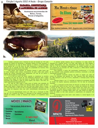 8       Edição:1 Agosto 2012 A Rede - Grupo Conexão




    	        Também conhecida como a Fazenda do Cerro, foi fundada em 1737, pelo            	        A primeira grande empresa que se estabeleceu no então distrito de
    retirante da Colônia de Sacramento, o português Antônio de Souza Fernando. A            Guianuba foi a empresa Vacchi e Cia LTDA. Logo depois, em 1946, chegava o
    fazenda localizava-se no sopé do Morro Sapucaia. A estância se estendia desde           Lanifício Riograndense S/A, hoje denominado de Paramount Lansul S/A. Em
    o rio Gravataí até o rio dos Sinos. Ao lado, localizava-se a Fazenda Guaixinin-         1945 foi a vez da Siderúrgica Riograndense e do Lanifício Kurashiki do Brasil
    Sapucaia que se estendia até Porto Alegre, de propriedade de Francisco Pinto            S/A instalarem-se no município. Em 1965, a Recrusul e a White Martins também
    Bandeira, genro de Antônio de Souza Fernando.                                           vieram para o município.
    	        Para povoar essas fazendas, os tropeiros prearam o gado bravio que             	        Estas empresas, e outras, não mencionadas, transformaram o "7º Distrito
    se criava selvagem pelos campos, remanescente do gado criado pelos padres               de São Leopoldo" numa verdadeira potência econômica, encerrando a luta pela
    jesuítas das missões, destruídas pelos bandeirantes. Por mais de um século, o           emancipação, ocorrida em 1961.
    meio de vida da região foi a criação de gado.                                           	        As indústrias trouxeram pessoas de todos os lugares em razão do
    	        Já no final do século XIX, foram surgindo os matadouros no território          número de empregros que geravam. Em 1920, Sapucaia tinha 880 habitantes.
    de Sapucaia. No início do século XX, oito matadouros abasteciam toda a região,          Em 1960, alcançara a casa dos 18 mil e, atualmente, o município possui 130 mil
    inclusive Porto Alegre. Por toda esta época as fazendas deram lugar a grandes           habitantes.
    invernadas, que recebiam o gado de outros lugares, das tropas e dos trens, em           	        Sapucaia chegou a ser o 7º município no ranking de arrecadação de ICMS
    vagões especialmente preparados para tal.                                               do Estado. Tal imposto representa praticamente 75% do total de arrecadação
    	        Por volta de 1930, surgiu a moda, junto às famílias mais abastadas, de         municipal.
    ter uma casa no campo. O distrito de Sapucaia distava apenas 25km de Porto              	        Com a construção da linha férrea da Trensurb na década de 80, Sapucaia
    Alegre, sendo ligada à Capital pelo trem, que fazia duas viagens diárias e tornou-      foi dividida pelos trilhos do trem. Com isso, a maioria das empresas de comércio
    se o local ideal para os sítios de lazer. Os grandes proprietários passaram a dividir   e serviços do lado oeste do centro da cidade tiveram que mudar para o lado
    suas terras em pequenos sítios, que eram comercializados principalmente na              do calçadão ou então fechar as portas. Porém, com a construção da passagem
    Capital.                                                                                subterrânea ligando as Avenidas Ruben Berta com João Pereira da Vargas, no
    	        A era da industrialização iniciou em 1940, com a construção da BR2,            centro da cidade, os dois lados passaram a experimentar um progresso mais
    hoje BR 116. O governo do Estado e o Município de São Leopoldo concederam               equitativo.
    isenções de tributos a todas as empresas que viessem a se estabelecer nesta             	        O município possui zona rural e zona urbana e a árvore figueira é um
    região.                                                                                 dos símbolos da cidade.
 