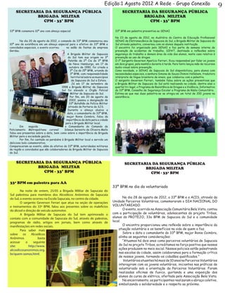 Edição:1 Agosto 2012 A Rede - Grupo Conexão                                                9
     SECRETARIA DA SEGURANÇA PÚBLICA                                                     SECRETARIA DA SEGURANÇA PÚBLICA
             BRIGADA MILITAR                                                                     BRIGADA MILITAR
               CPM - 33º BPM                                                                       CPM - 33º BPM

33º BPM comemora 10ª ano com almoço especial                                        33º BPM em palestra preventiva ao SENAI

                                                                                    No 23 de agosto de 2012, no Auditório do Centro de Educação Profissional
	       No dia 20 de agosto de 2012, o comando do 33º BPM comemorou seu             SENAI de Eletromecânica de Sapucaia do Sul, a Brigada Militar de Sapucaia do
10ª ano de existência em um almoço especial para o efetivo do 33º BPM e             Sul através palestra, conversou com os alunos daquela instituição.
convidados especiais, o evento ocorreu       no salão de festas da empresa          O encontro foi organizado pelo SENAI e faz parte da semana interna de
Gerdau.                                                                             prevenção de acidentes de trabalho, SIPAT, destinada a reflexões sobre
	                                             A Brigada Militar de Sapucaia         segurança do trabalho e demais área da vida dos alunos, neste caso relativo à
                                              do Sul tem sua origem no 3º           prevenção ao uso de drogas.
                                               Pelotão da 2ª Cia do 3º BPM          O 1º Sargento Geverson Aparício Ferrari, ficou responsável por falar os jovens
                                               de Novo Hamburgo, em 17 de           em dois grupos, pela manhã e durante à tarde. Para tanto lançou mão de recursos
                                                outubro de 1990, foi criada a       áudio-visual sobre prevenção.
                                                3ª Cia do 15º BPM, oriunda do       Como novidade, o SENAI de Sapucaia do Sul disponibilizou, para alunos com
                                                 3º BPM, com responsabilidade       necessidades especiais, a senhora Simone de Souza Chimini Hollebem, tradutora
                                                 territorial sobre os municípios    intérprete de língua brasileira de sinais, que colaborou com a palestra.
                                                  de Sapucaia do Sul e Esteio.      O sargento Geverson Ferrari, também falou sobre as ações preventivas que
	                                                 Já em 17 de setembro de           a Brigada Militar de Sapucaia do Sul está realizando na cidade, dentre elas o
                                         1998 a Brigada Militar de Sapucaia         quartel tri-legal, o Programa de Resistência às Drogas e a Violência, Informativo
do                                       Sul foi elevado a Órgão Policial           do 33º BPM, Conselho de Segurança Escolar e Programa de Rádio Comunitário.
                                                 Militar de Sapucaia do Sul.        Estima-se que nas duas palestra-se se atingiu-se um total de 200 jovens na
	                                               Por fim, em 20 de agosto de         assistência.
                                                2002, passou a designação de
                                               33º Batalhão de Polícia Militar
                                               através de Portaria da SJS.
	                                             Durante o almoço alusivo a
                                              data, o comandante do 33º BPM,
                                             major Ronie Coimbra, falou da
                                            importância da data para a cidade
e                                           para a Brigada Militar local.
	       Em      seguida                    o Comandante do Comando de
Policiamento Metropolitano coronel         Silanus Serenito de Oliveira Mello
falou aos presentes sobre a data, bem como sobre a importância da Brigada
Militar para a sociedade gaúcha.
	       Por fim, foi cantado os parabéns à Brigada Militar local e servido um
delicioso bolo comemorativo.
Compareceram ao evento, além do efetivo do 33º BPM, autoridades militares
da região e convidados que são colaboradores da Brigada Militar de Sapucaia
do Sul.


     SECRETARIA DA SEGURANÇA PÚBLICA                                                       SECRETARIA DA SEGURANÇA PÚBLICA
             BRIGADA MILITAR                                                                       BRIGADA MILITAR
               CPM - 33º BPM                                                                         CPM - 33º BPM

33º BPM em palestra para AA
                                                                                   33º BPM no dia do voluntariado
	       Na noite de ontem, 25/05 a Brigada Militar de Sapucaia do
Sul palestrou para membros dos Alcoólicos Anônimos de Sapucaia
do Sul, o evento ocorreu na Escola Sapucaia, no centro da cidade.                  	      No dia 28 de agosto de 2012, o 33º BPM e a ACIS, através da
	       O sargento Geverson Ferrari que atua na seção de operações                 Unidade Parceiros Voluntários, comemoraram o DIA NACIONAL DO
e treinamentos do 33º BPM, falou aos presentes sobre os malefícios                 VOLUNTARIADO.
do álcool e direção de veículo automotor.                                          	      O evento, ocorrido na Associação Comunitária Bela Vista, contou
	       A Brigada Militar de Sapucaia do Sul tem aprimorado o                      com a participação de voluntários, adolescentes do projeto Tribos,
contato com a comunidade de Sapucaia do Sul, através de palestras,                 alunos do PROTEJO, 33o BPM de Sapucaia do Sul e a comunidade
programas de rádio, artigos em jornais, bem como através de                        local.
manifestações em redes sociais.                                                    	      O encontro proporcionou uma reflexão sobre a importância da
	       Para saber mais                                                                atuação voluntária e os benefícios na vida de quem o faz.
sobre     os    Alcoólicos                                                             	 Sobre a data o comandante do 33º BPM, major Ronie Coimbra,
Anônimos             basta                                                             alinha as seguintes considerações:
acessar     o    seguinte                                                              	 “Atuamos há dois anos como parceiros voluntários de Sapucaia
site:         http://www.                                                              do Sul no projeto Tribos, acreditamos na força positiva que nossas
alcoolicosanonimos.org.                                                                ações produzem no meio social. Nossos policiais estão palestrando
br/quem-somos.html.                                                                    nas escolas da cidade, assim colaboramos para a formação crítica
                                                                                       de nossos jovens, tornando-os cidadãos qualificados.”
                                                                                       	 Voluntários atuantes há mais de 10 anos na Parceiros Voluntários
                                                                                       interagiram com os jovens voluntários, iniciantes nas práticas de
                                                                                       voluntariado sob a orientação da Parceiros Voluntários. Foram
                                                                                       realizadas oficinas de fuxico, guirlanda e uma exposição dos
                                                                                       alunos do curso de elétrica, ofertado pela Associação Bela Vista.
                                                                                       	 No encerramento, os participantes realizaram o abraço coletivo,
                                                                                       simbolizando a solidariedade e o respeito ao próximo.
 