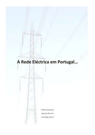 A Rede Eléctrica em Portugal…




           Trabalho realizado por

           Filipe Leal, 9ºA, nº12

           Laura Borges, 9ºA, nº
 