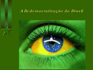 A Redemocratização do Brasil 