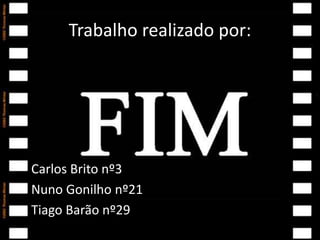 Trabalho realizado por: 
• Carlos Brito nº3 
• Nuno Gonilho nº21 
• Tiago Barão nº29 
