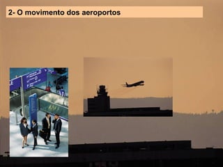 2- O movimento dos aeroportos 