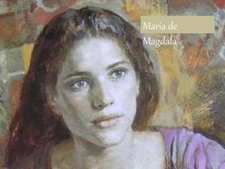 Maria de 
Magdala 
 