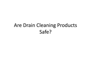 Are Drain Cleaning Products Safe? 