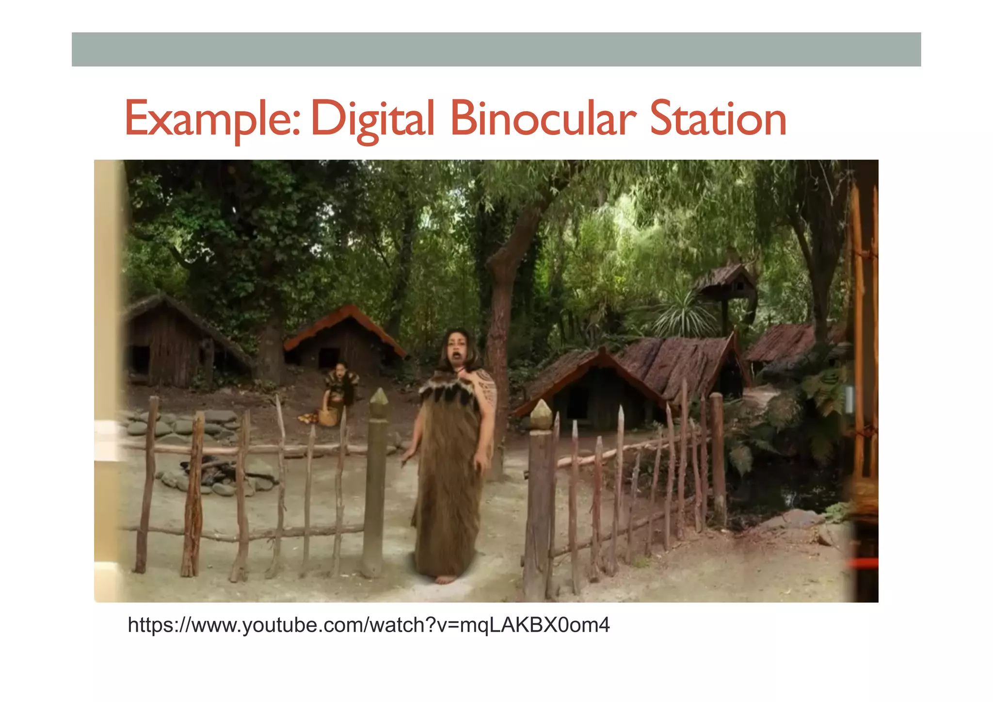 Example:Digital Binocular Station
https://www.youtube.com/watch?v=mqLAKBX0om4
 