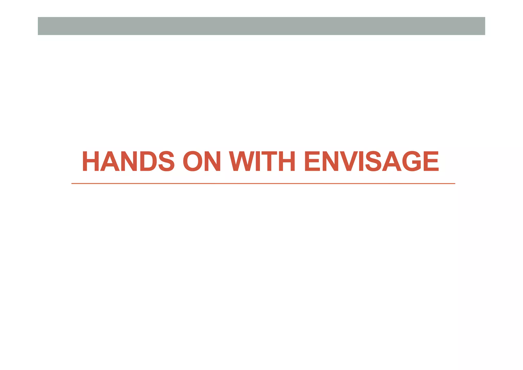 HANDS ON WITH ENVISAGE
 