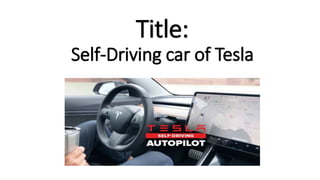 Title:
Self-Driving car of Tesla
 